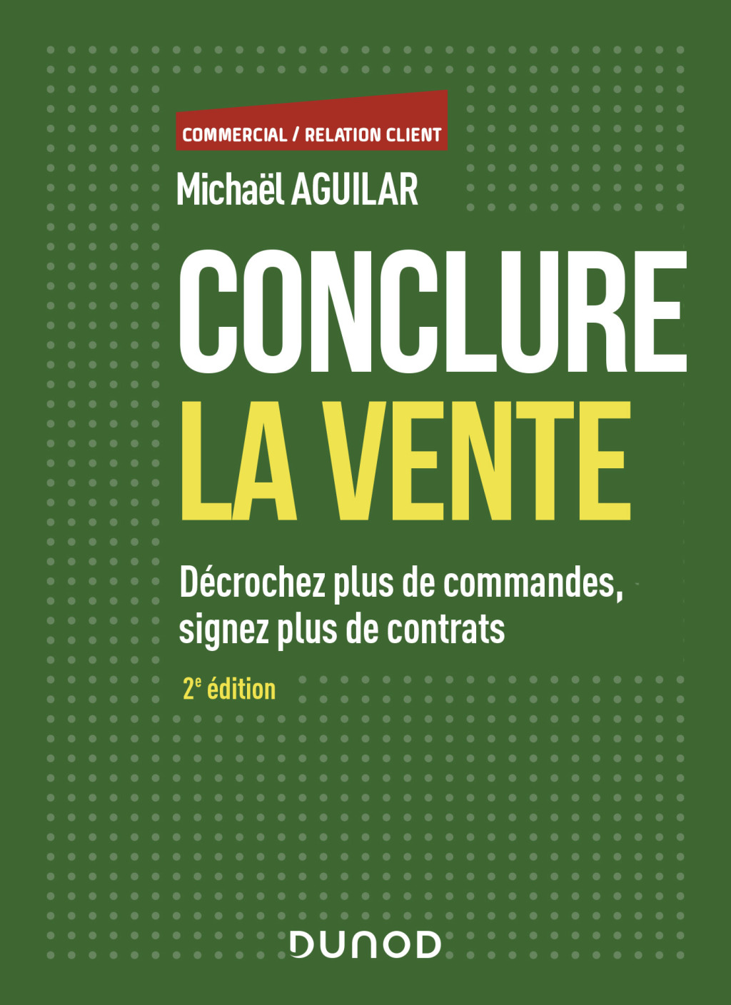 Conclure la vente - 2e Ã©d. DÃ©crochez plus de commandes, signez plus de contrats 2nd Edition - (PDF/EPUB Version)