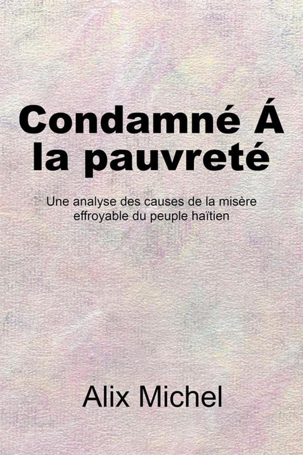 CondamneÂ´ Ã La PauvretÃ© Une Analyse Des Causes De La MisÃ¨re Effroyable Du Peuple HaÃ¯tien - (PDF/EPUB Version)