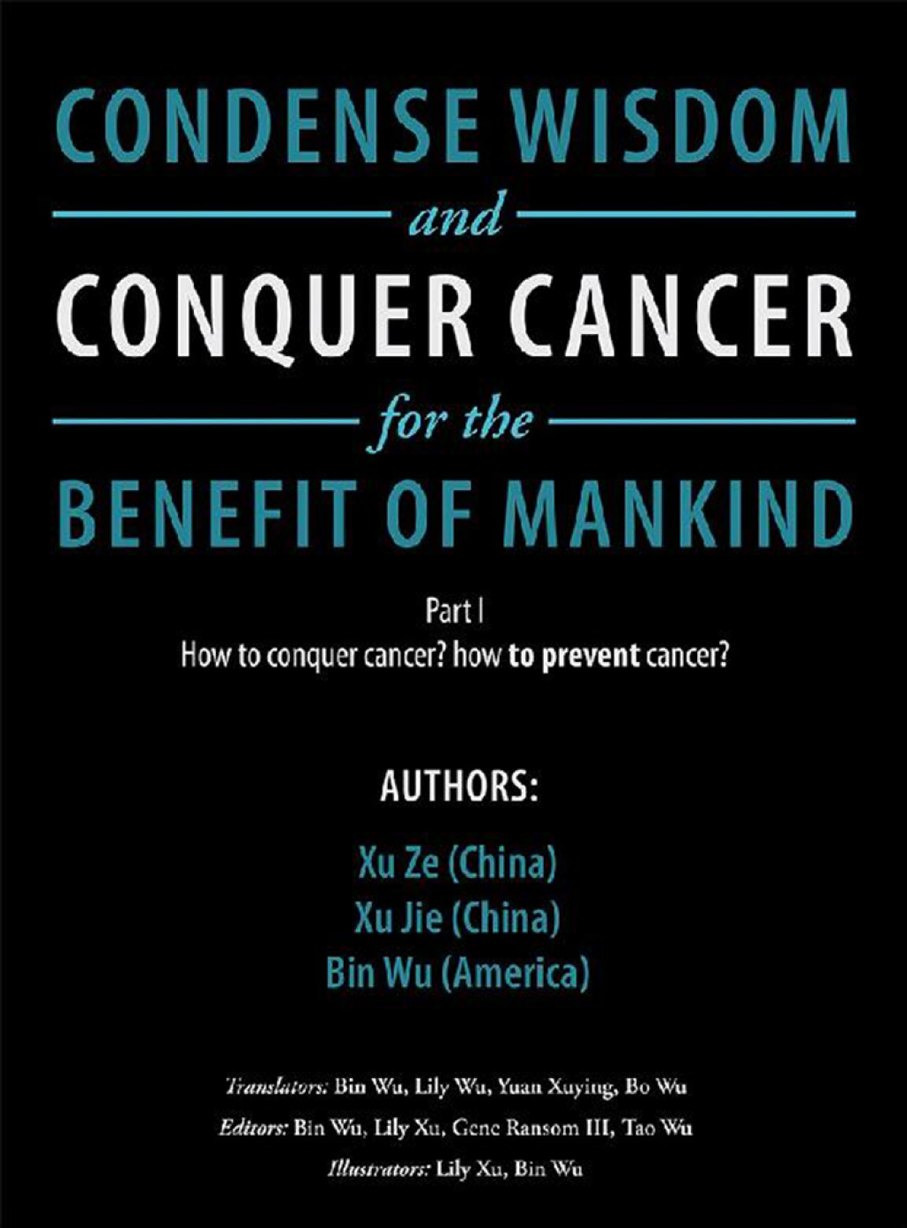 Condense Wisdom and Conquer Cancer for the Benefit of Mankind How to Conquer Cancer? HowÂ To PreventÂ Cancer? - (PDF/EPUB Version)