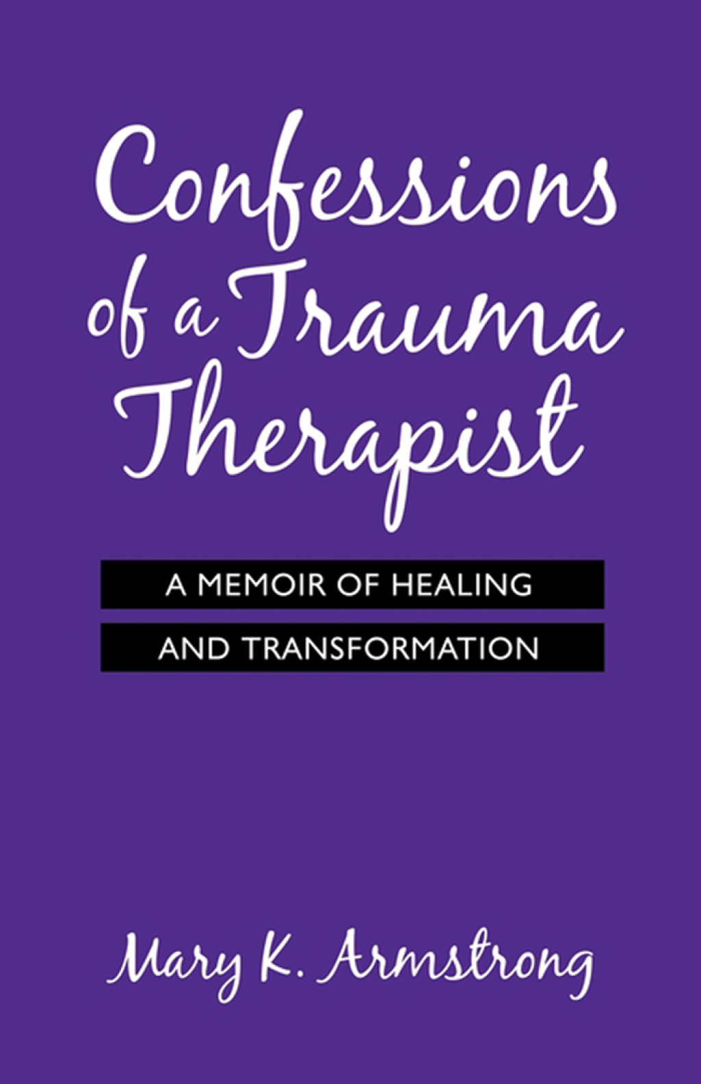 Confessions of a Trauma Therapist A Memoir of Healing and Transformation - (PDF/EPUB Version)