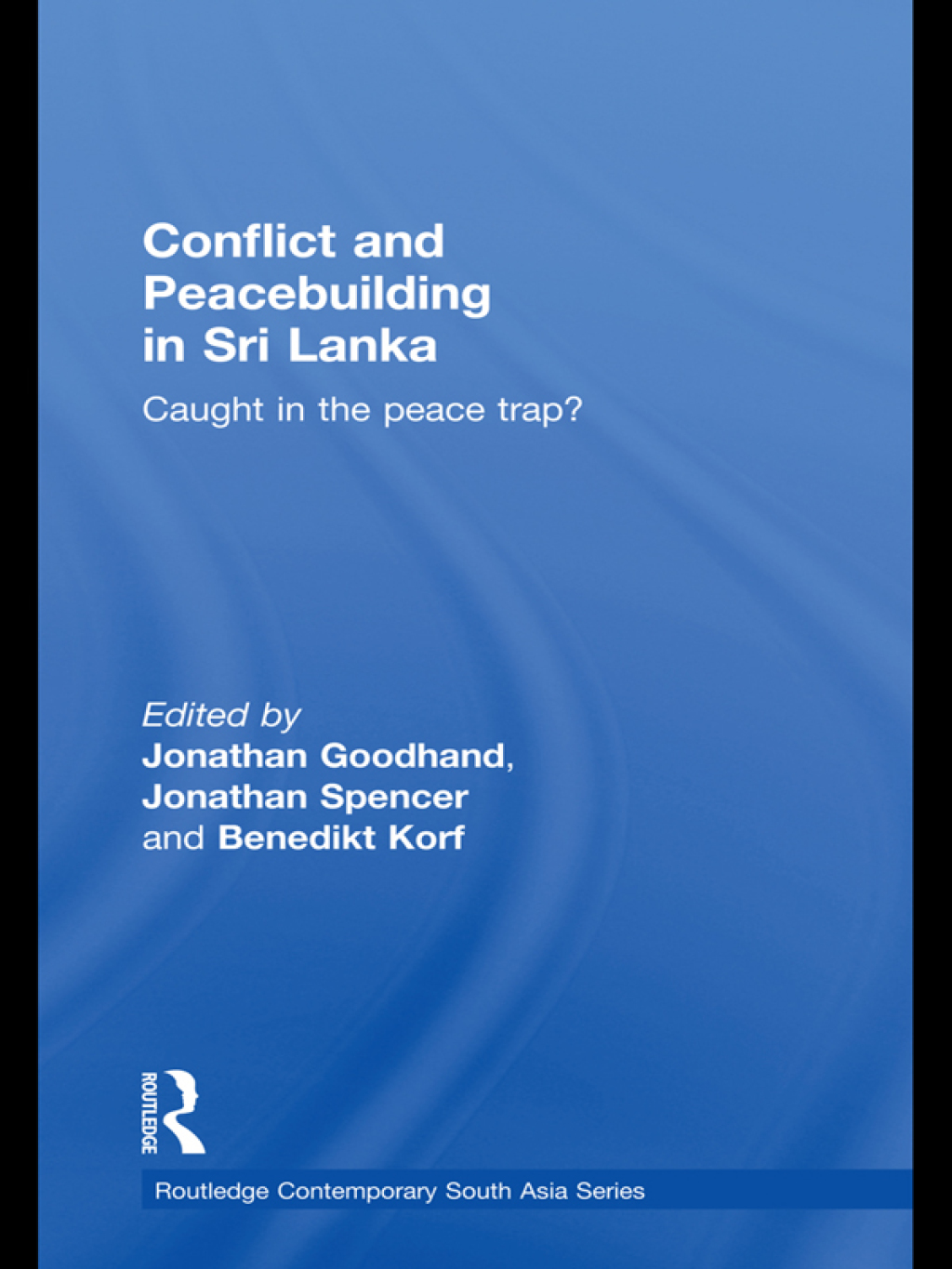 Conflict and Peacebuilding in Sri Lanka Caught in the Peace Trap? 1st ...