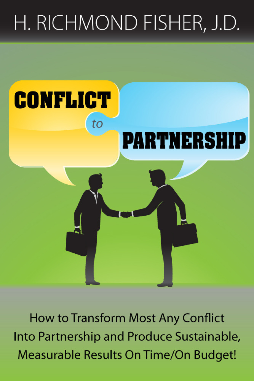 Conflict to Partnership: How to Transform Most Any Conflict Into Partnership and Produce Sustainable, Measurable Results On Time/On Budget! - (PDF/EPUB Version)