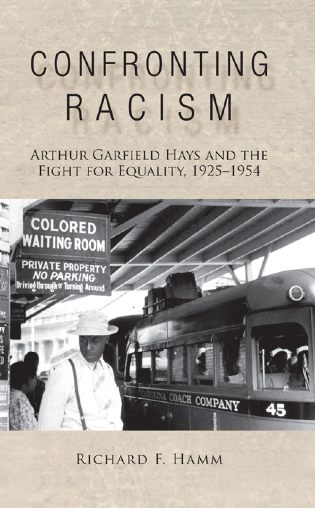 Confronting Racism Arthur Garfield Hays and the Fight for Equality ...