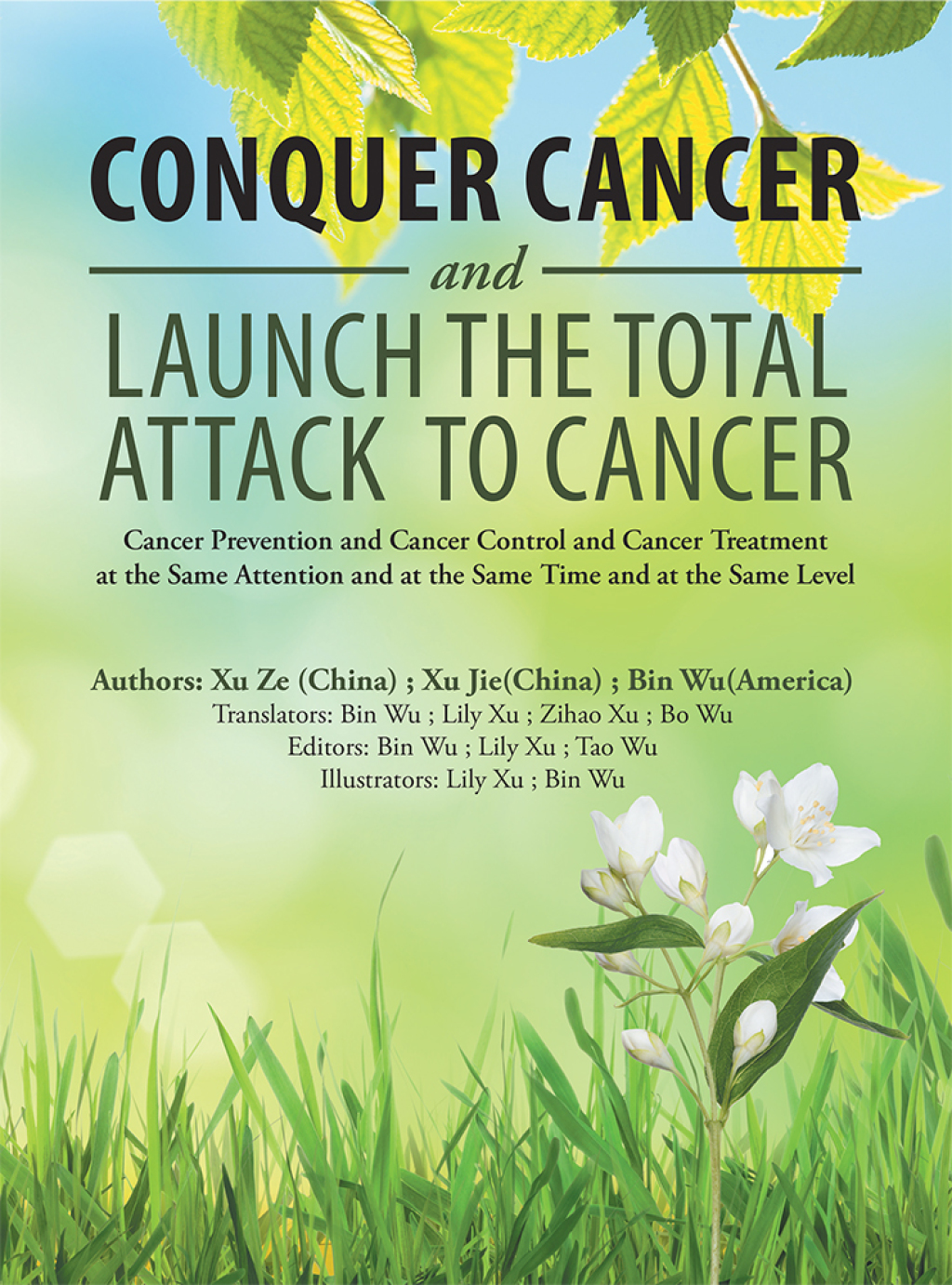 Conquer Cancer and Launch the Total Attack to Cancer Cancer Prevention and Cancer Control and Cancer Treatment at the Same Attention and at the Same Time and at the Same Level - (PDF/EPUB Version)
