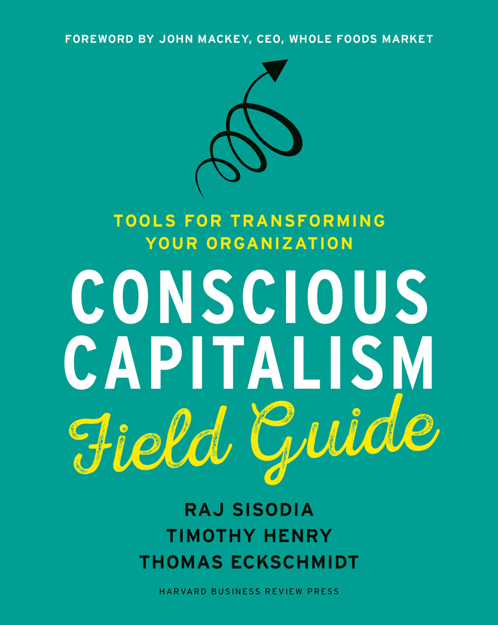 Conscious Capitalism Field Guide Tools for Transforming Your Organization - (PDF/EPUB Version)