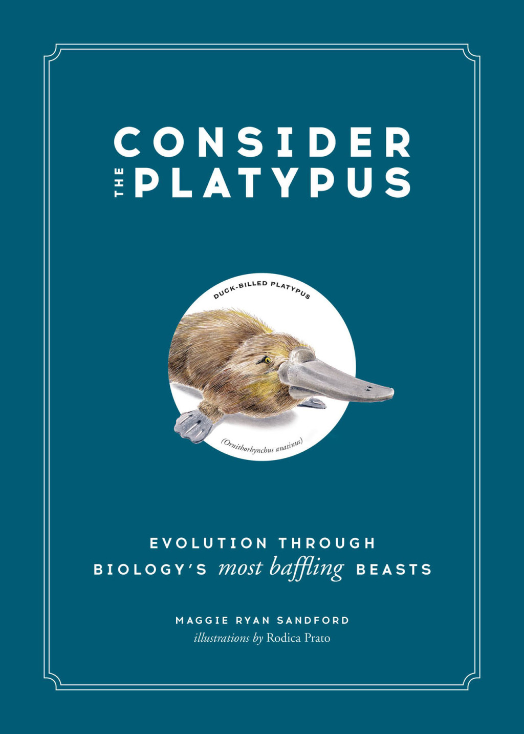 Consider the Platypus Evolution through Biology's Most Baffling Beasts - (PDF/EPUB Version)