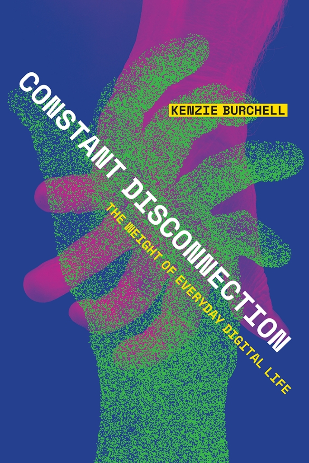 Constant Disconnection The Weight of Everyday Digital Life 1st Edition - (PDF/EPUB Version)