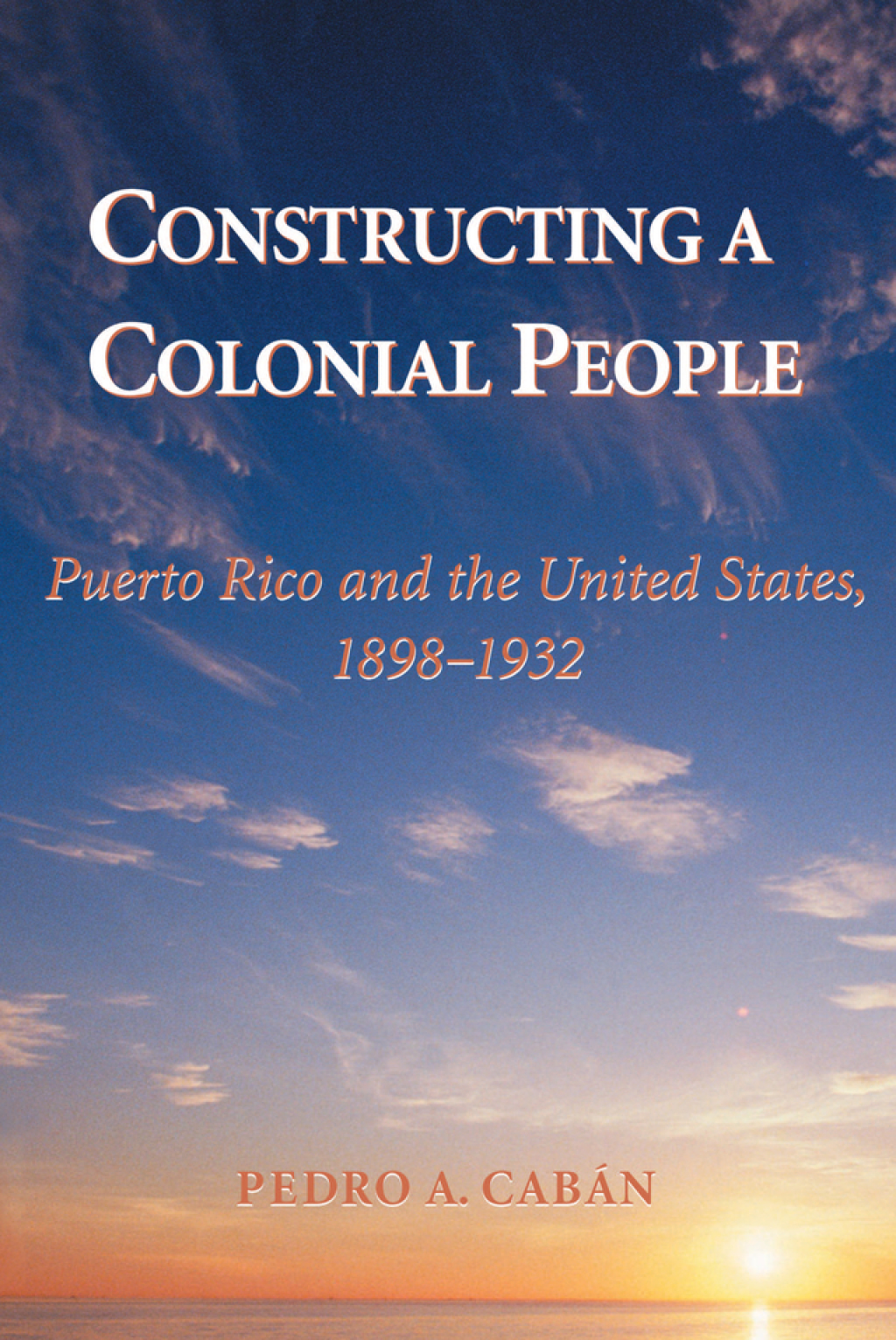 Constructing A Colonial People Puerto Rico And The United States, 1898 ...