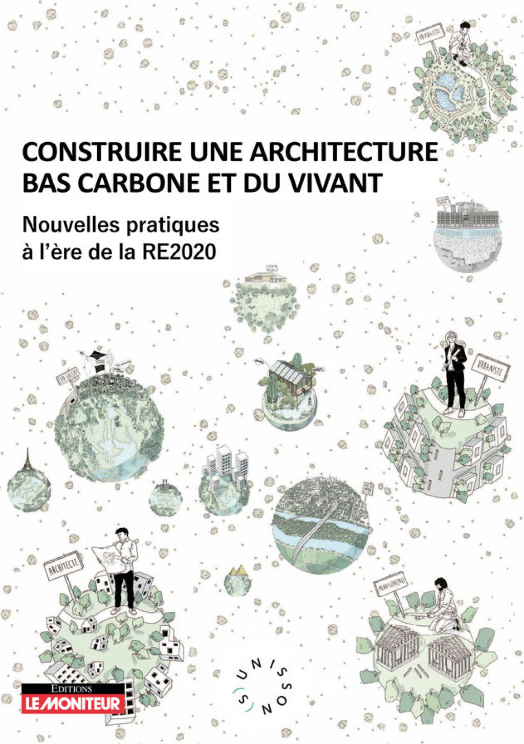 Construire une architecture bas carbone et du vivant Nouvelles pratiques Ã  l'Ã¨re de la RE2020 - (PDF/EPUB Version)