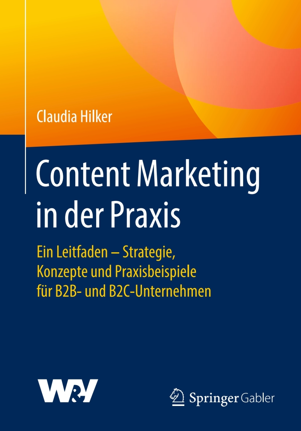 Content Marketing in der Praxis Ein Leitfaden - Strategie, Konzepte und Praxisbeispiele fÃ¼r B2B- und B2C-Unternehmen - (PDF/EPUB Version)