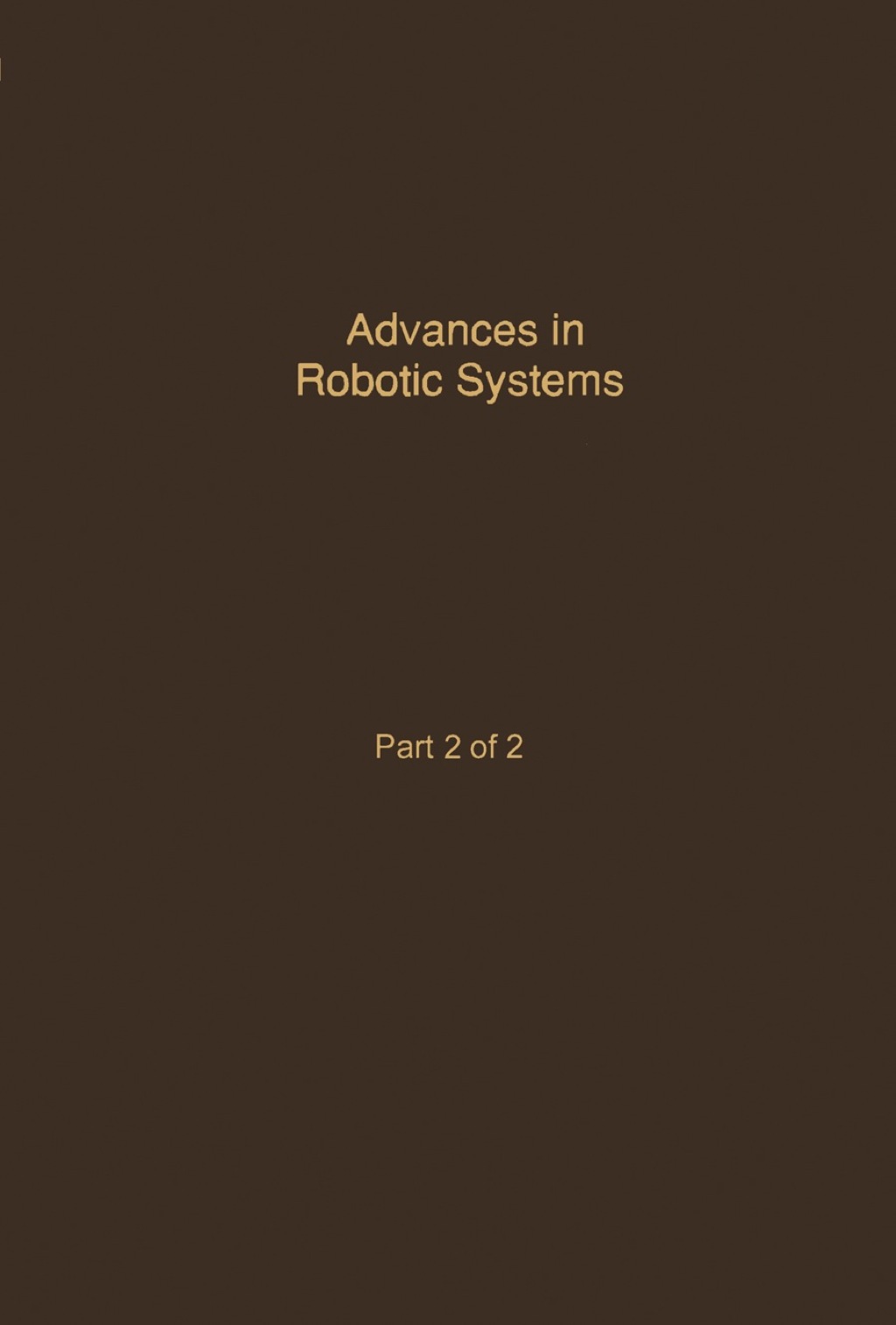 Control and Dynamic Systems V40: Advances in Robotic Systems Part 2 of ...