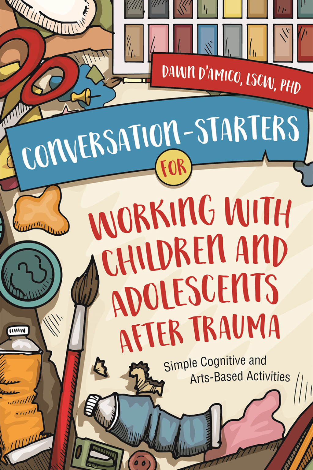Conversation-Starters for Working with Children and Adolescents After Trauma Simple Cognitive and Arts-Based Activities - (PDF/EPUB Version)