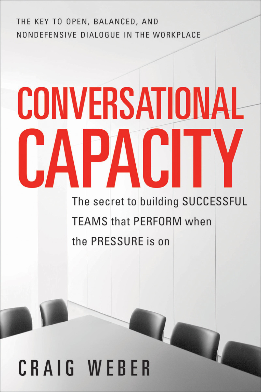 Conversational Capacity: The Secret to Building Successful Teams That Perform When the Pressure Is On 1st Edition - (PDF/EPUB Version)