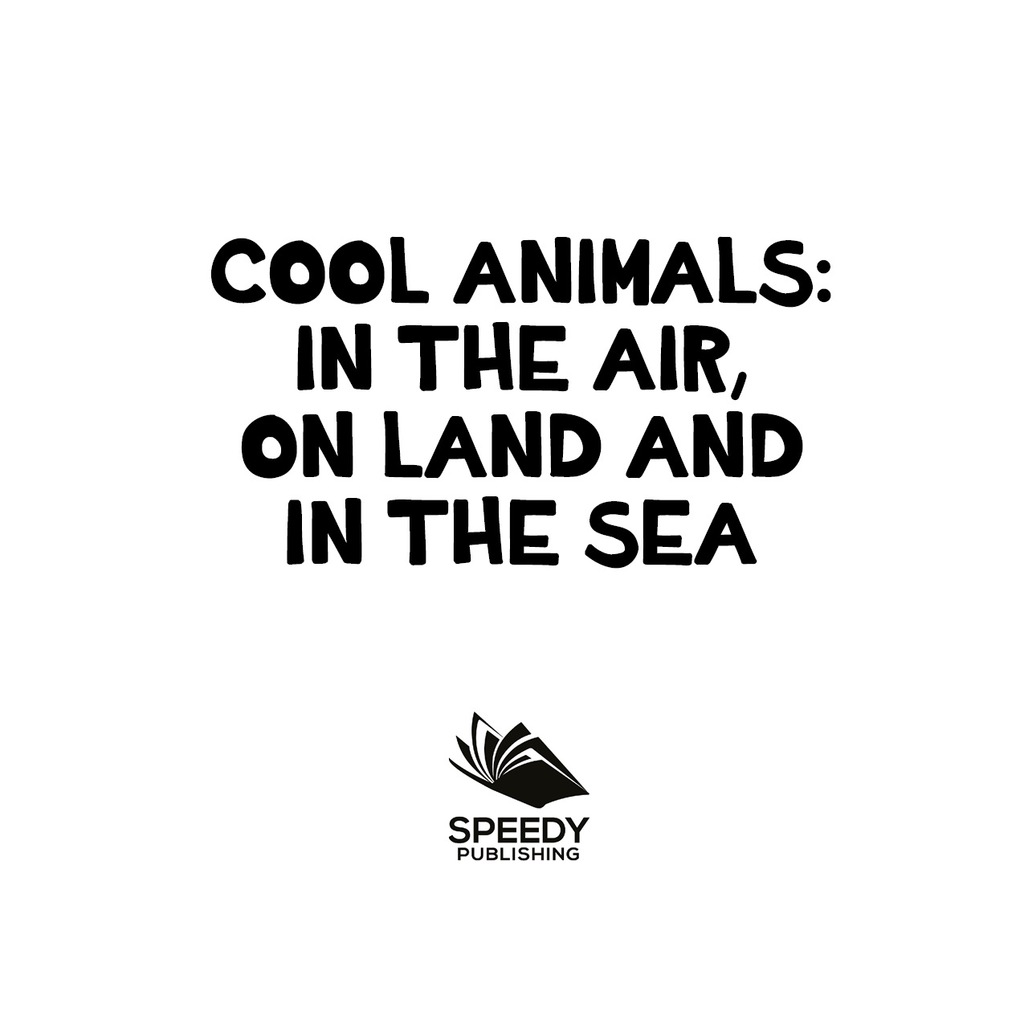 Cool Animals: In The Air, On Land and In The Sea Animal Encyclopedia for Kids - Wildlife - (PDF/EPUB Version)