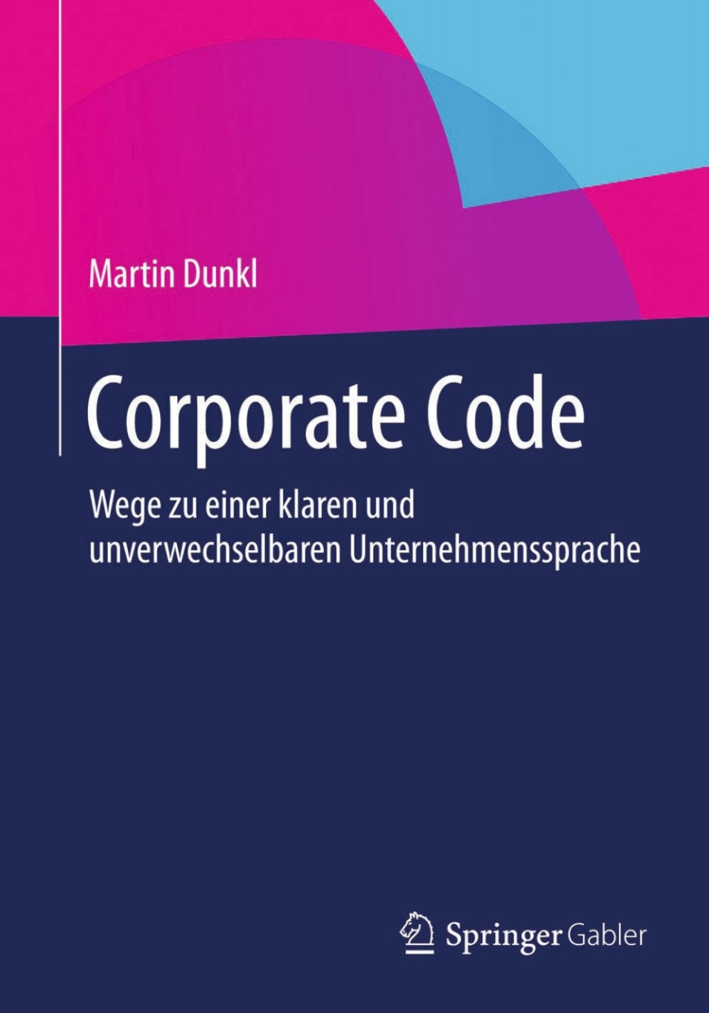 Corporate Code Wege zu einer klaren und unverwechselbaren Unternehmenssprache - (PDF/EPUB Version)