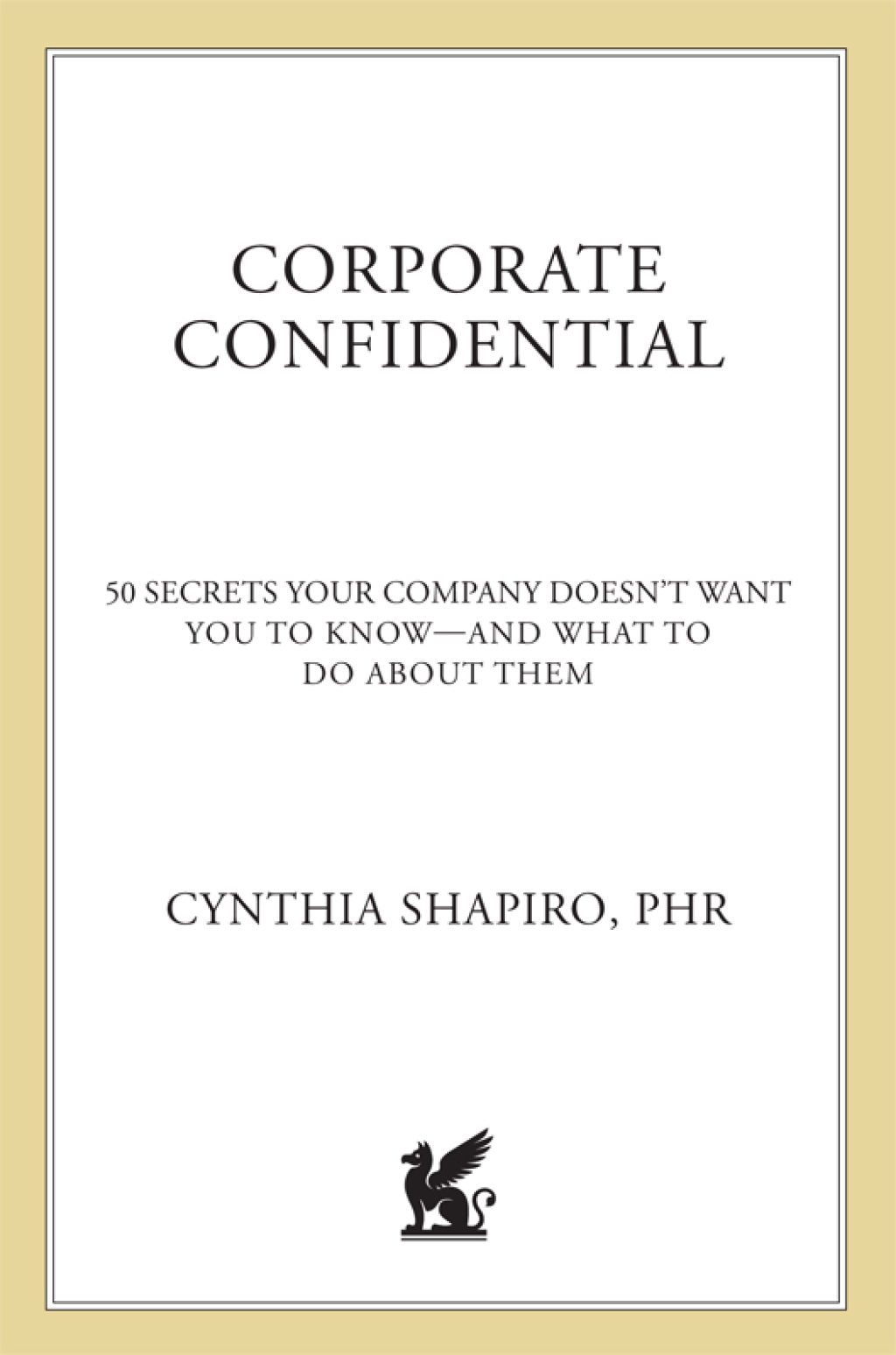 Corporate Confidential 50 Secrets Your Company Doesn't Want You to Knowâ€”And What to Do About Them - (PDF/EPUB Version)