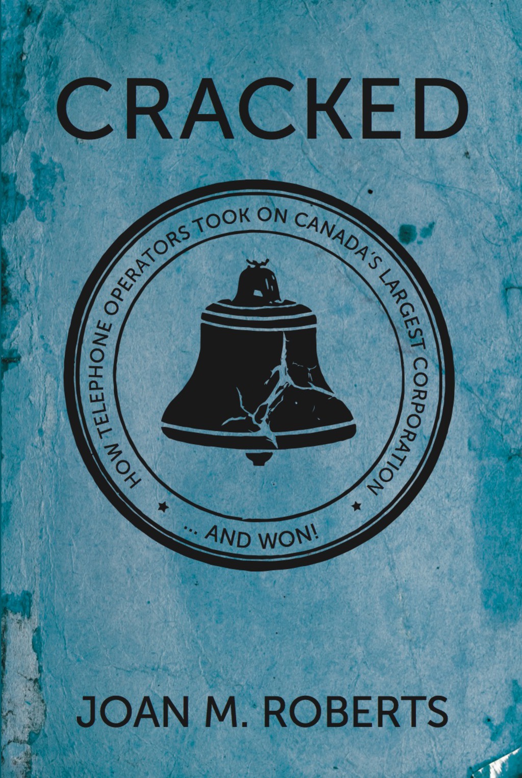 Cracked How Telephone Operators Took on Canadaâ€™s Largest Corporation ... And Won - (PDF/EPUB Version)