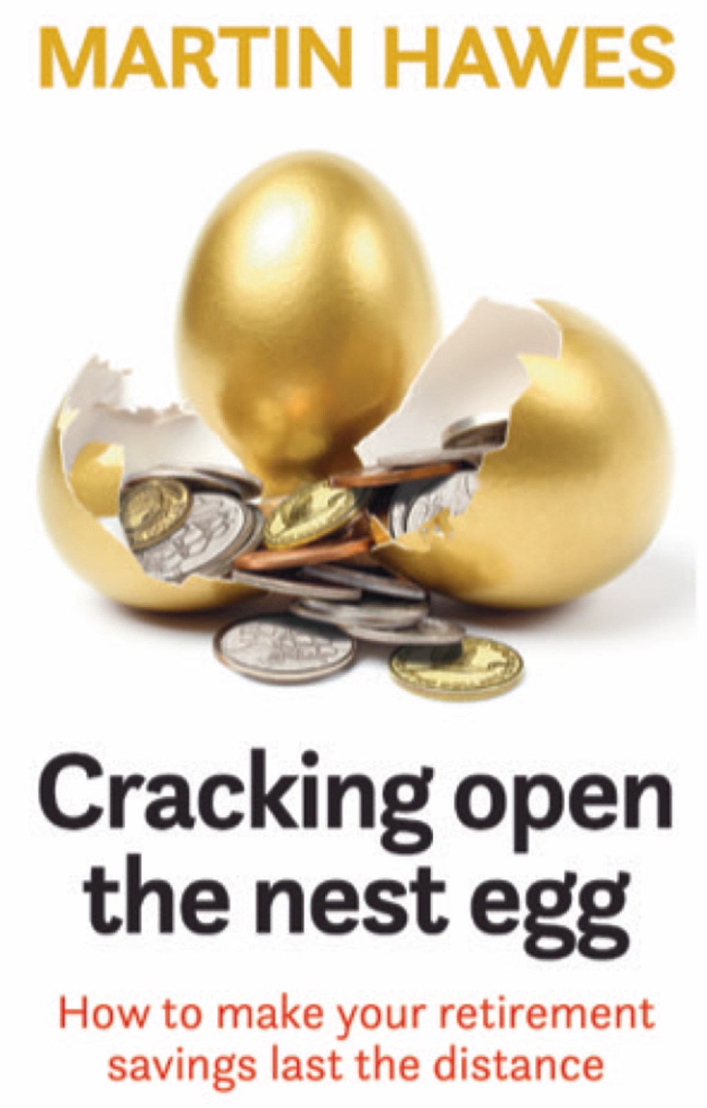 Cracking Open the Nest Egg How to make your retirement saving last the distance - (PDF/EPUB Version)