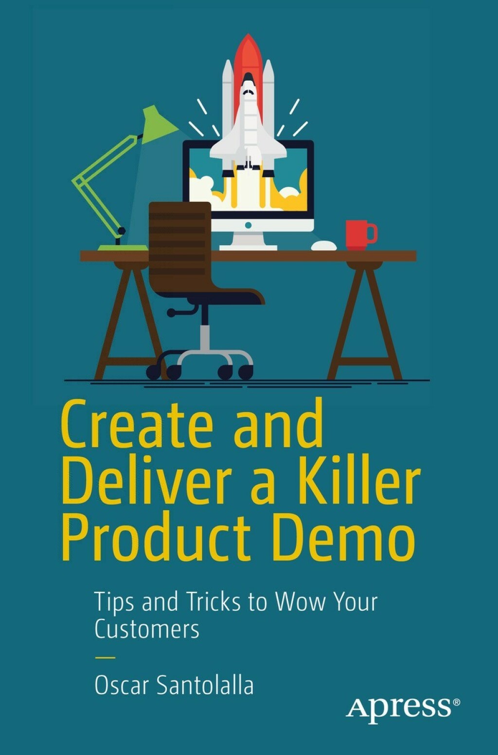Create and Deliver a Killer Product Demo Tips and Tricks to Wow Your Customers - (PDF/EPUB Version)