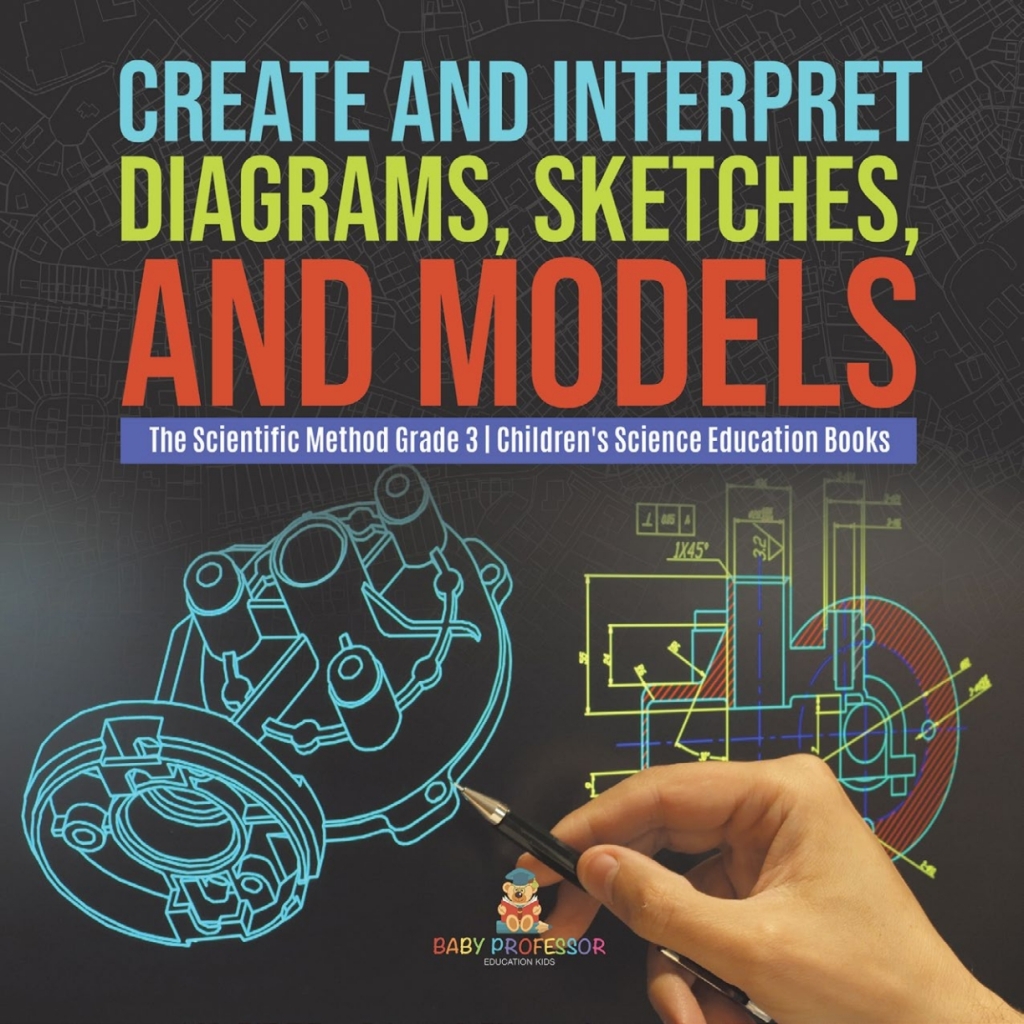 Create and Interpret Diagrams, Sketches, and Models | The Scientific Method Grade 3 | Children's Science Education Books - (PDF/EPUB Version)