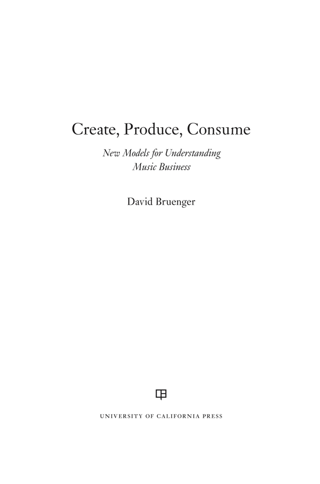 Create, Produce, Consume New Models for Understanding Music Business 1st Edition - (PDF/EPUB Version)
