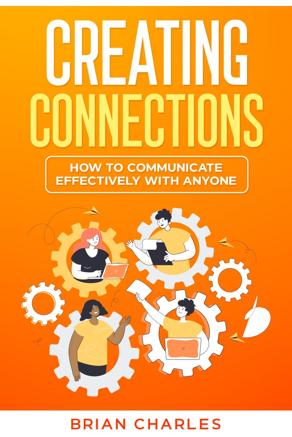 Creating Connections How to Communicate Effectively With Anyone - (PDF/EPUB Version)