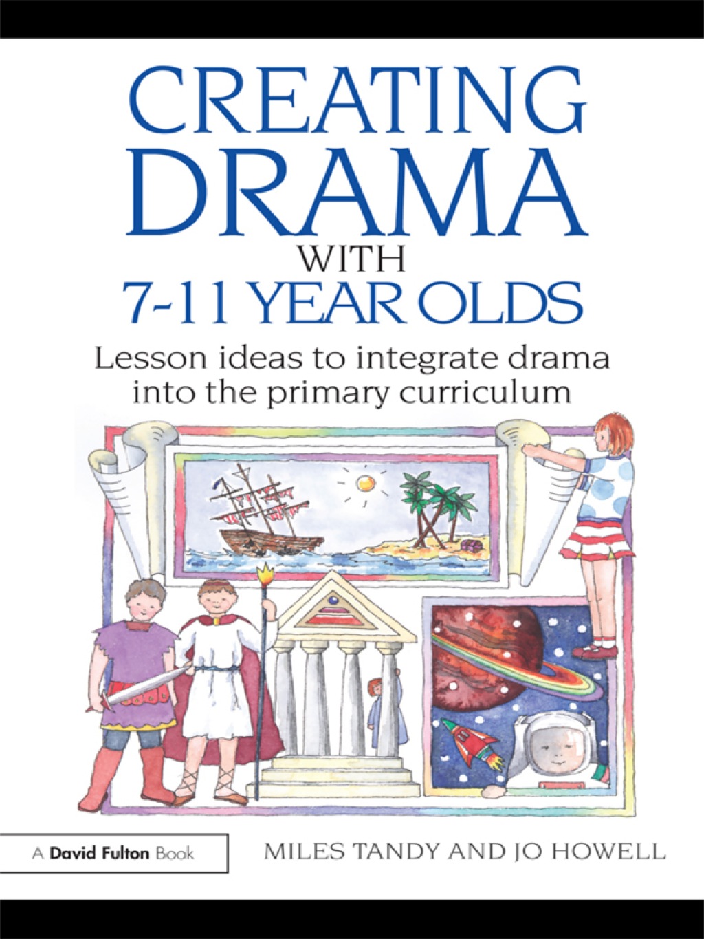 Creating Drama with 7-11 Year Olds Lesson Ideas to Integrate Drama into the Primary Curriculum 1st Edition - (PDF/EPUB Version)
