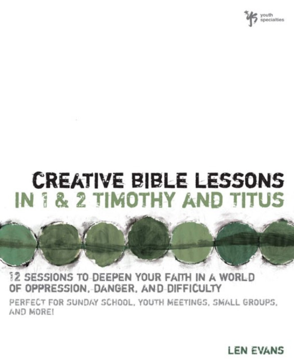 Creative Bible Lessons in 1 and 2 Timothy and Titus 12 Sessions to Deepen Your Faith in a World of Oppression, Danger, and Difficulty - (PDF/EPUB Version)