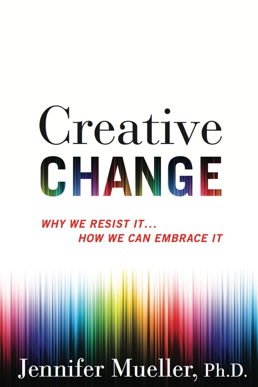 Creative Change Why We Resist It .Â .Â . How We Can Embrace It - (PDF/EPUB Version)