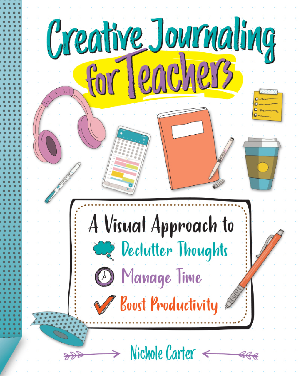 Creative Journaling for Teachers A Visual Approach to Declutter Thoughts, Manage Time and Boost Productivity - (PDF/EPUB Version)