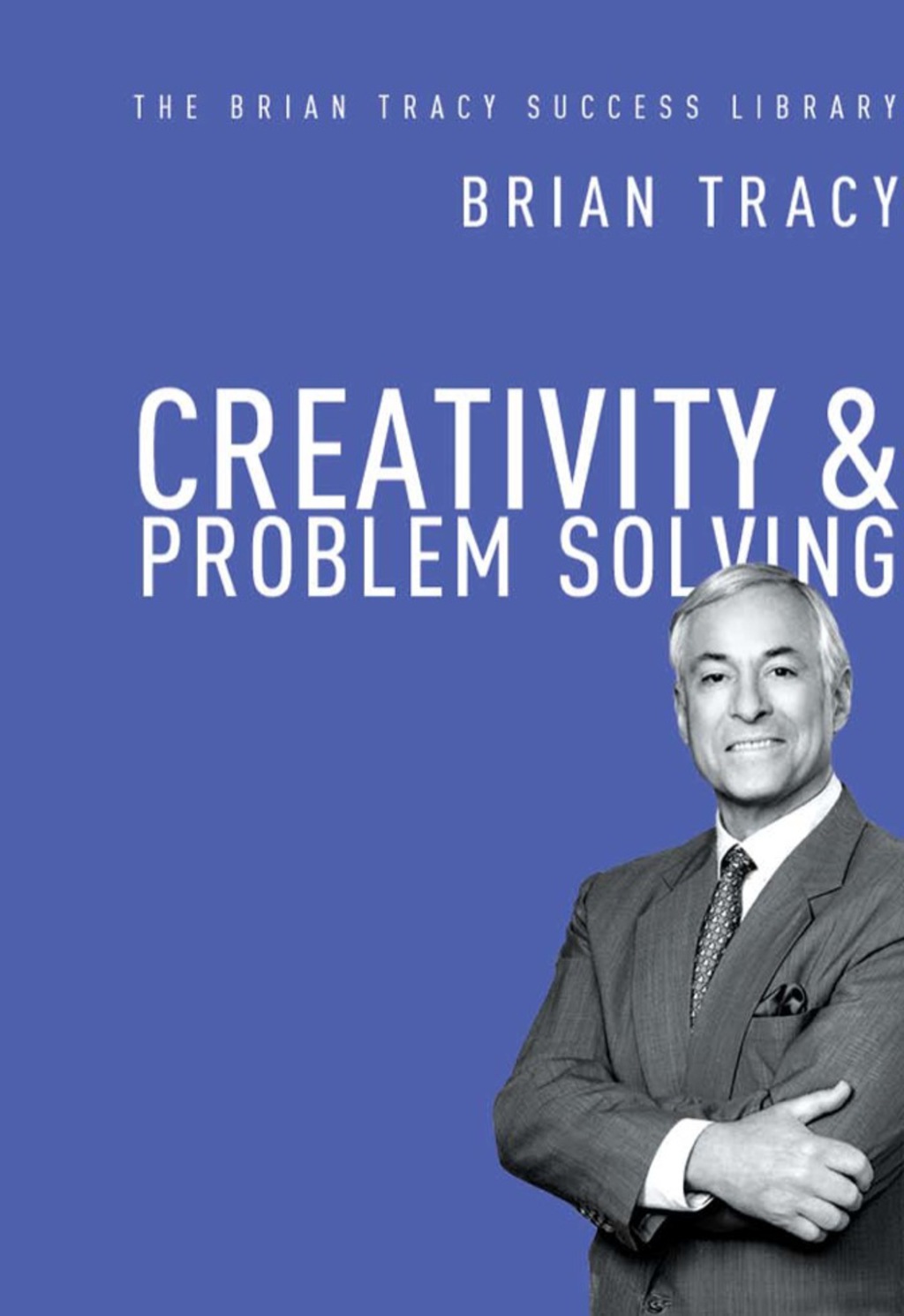 Creativity and Problem Solving (The Brian Tracy Success Library) 1st Edition - (PDF/EPUB Version)