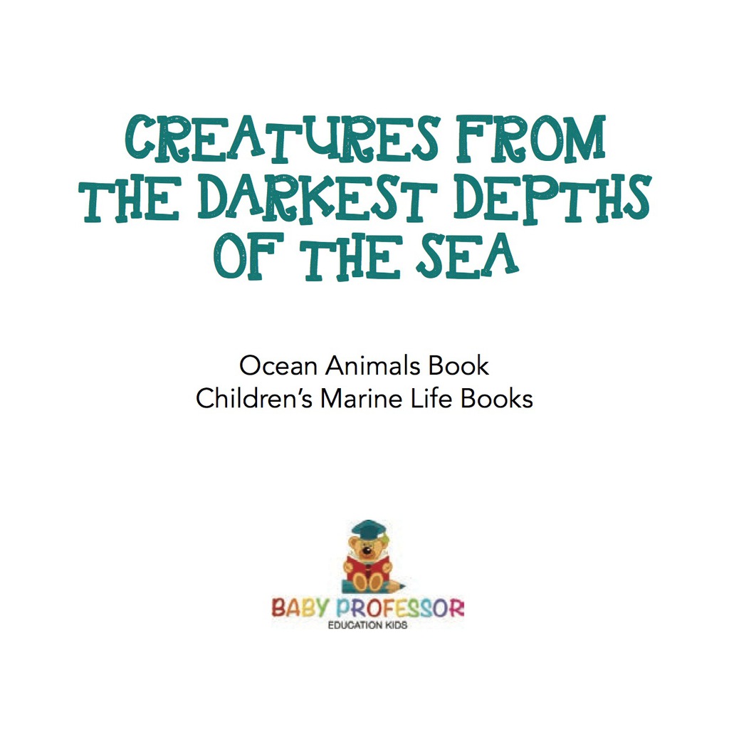 Creatures from the Darkest Depths of the Sea - Ocean Animals Book | Children's Marine Life Books - (PDF/EPUB Version)