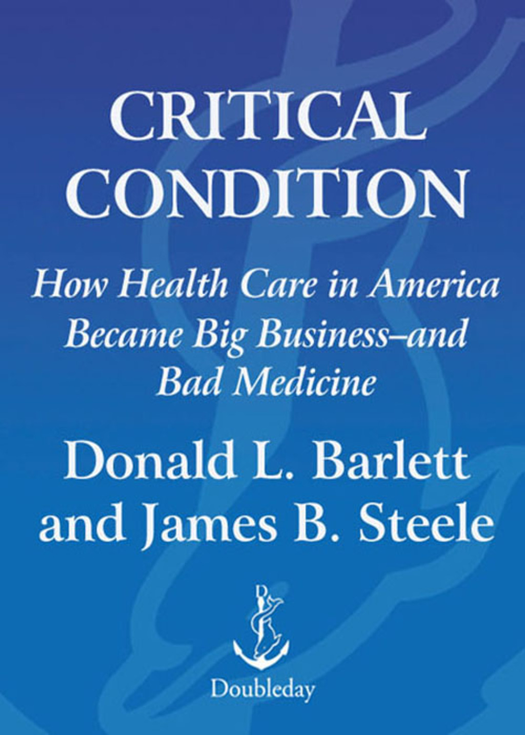 Critical Condition How Health Care in America Became Big Business--and Bad Medicine - (PDF/EPUB Version)
