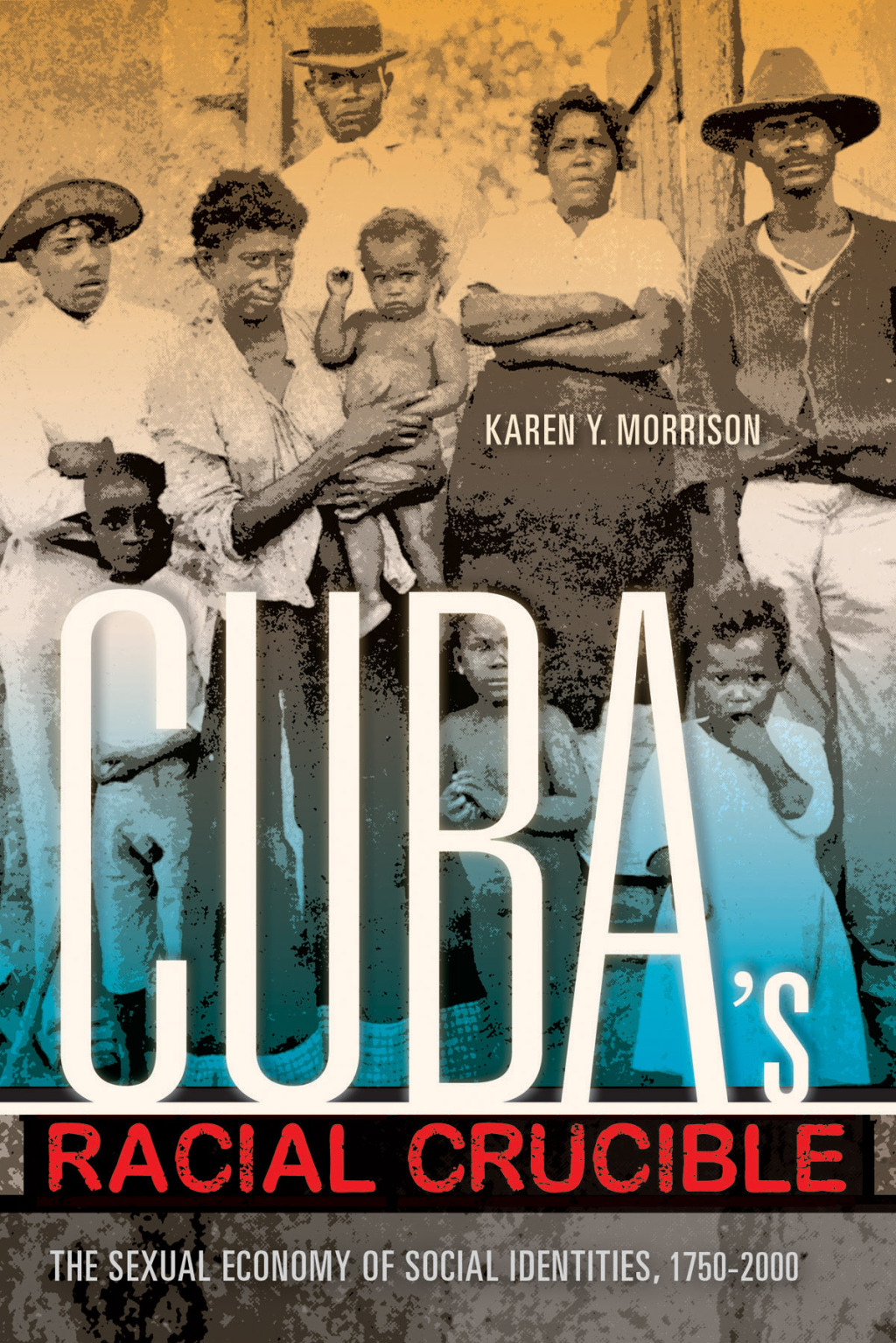 Cuba's Racial Crucible The Sexual Economy of Social Identities, 1750â€“2000 - (PDF/EPUB Version)