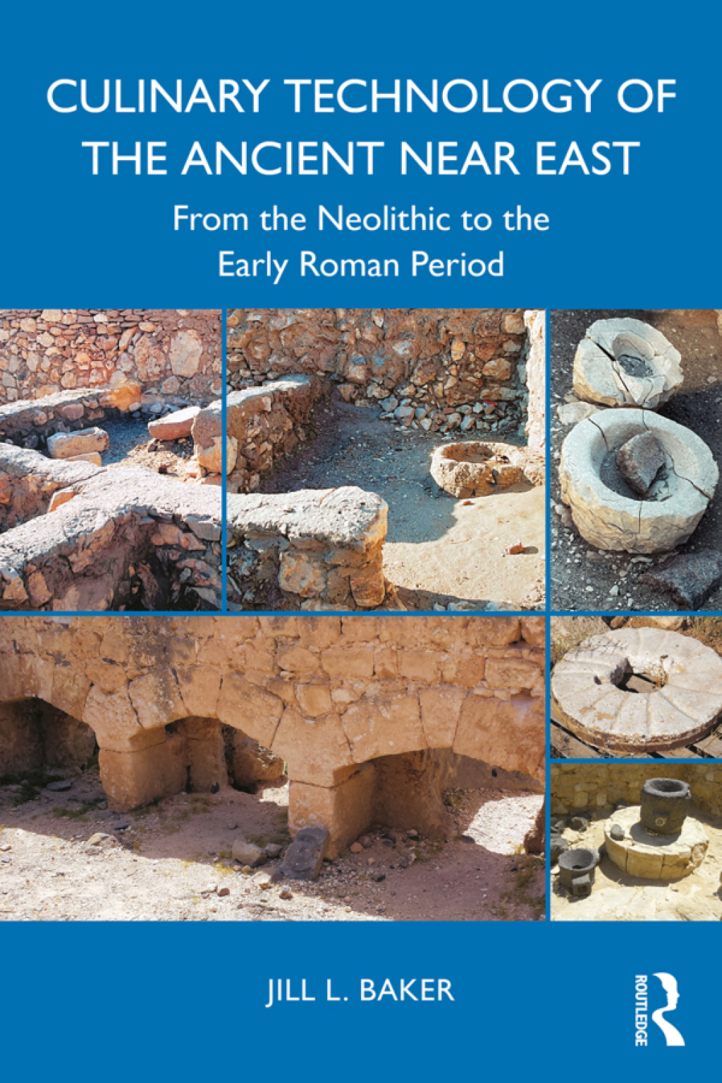 Culinary Technology of the Ancient Near East From the Neolithic to the ...