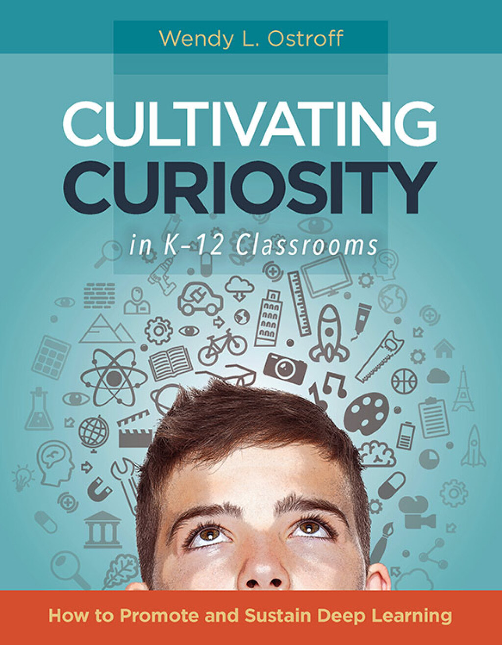 Cultivating Curiosity in K-12 Classrooms How to Promote and Sustain Deep Learning - (PDF/EPUB Version)