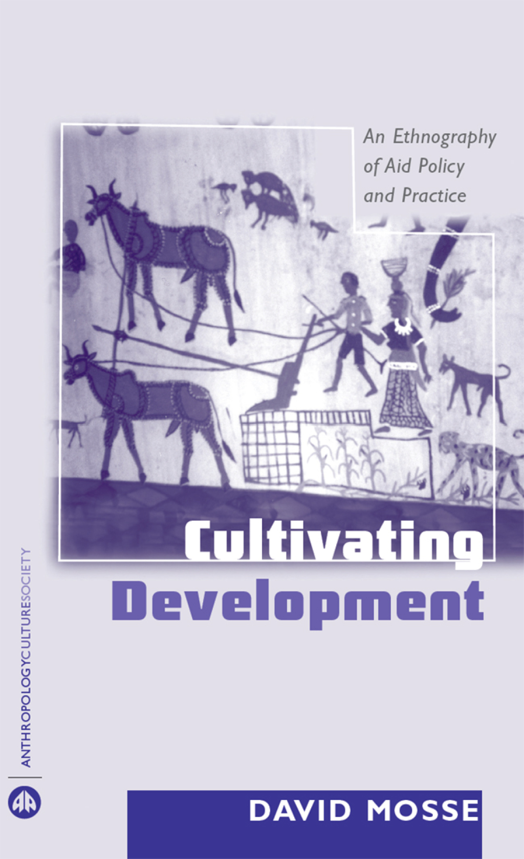 Cultivating Development An Ethnography of Aid Policy and Practice 1st Edition - (PDF/EPUB Version)