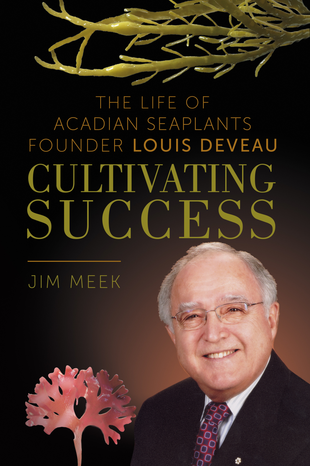 Cultivating Success The Life of Acadian Seaplants Founder Louis Deveau - (PDF/EPUB Version)