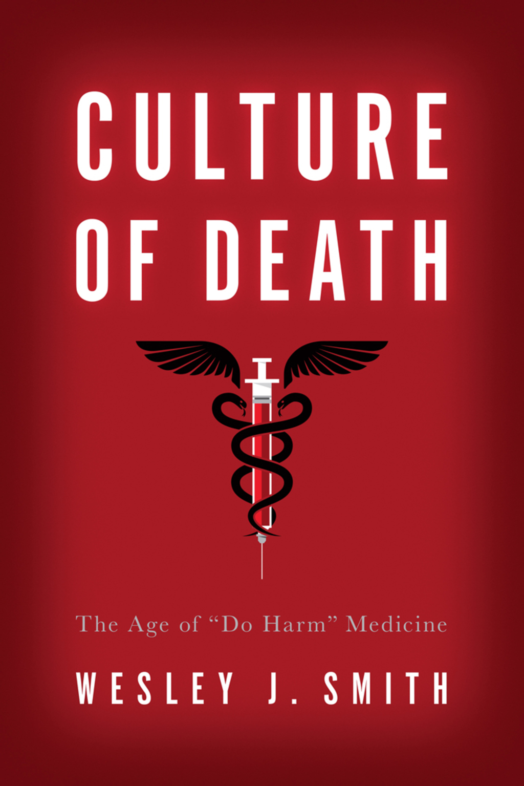 Culture of Death The Age of Â“Do HarmÂ” Medicine - (PDF/EPUB Version)