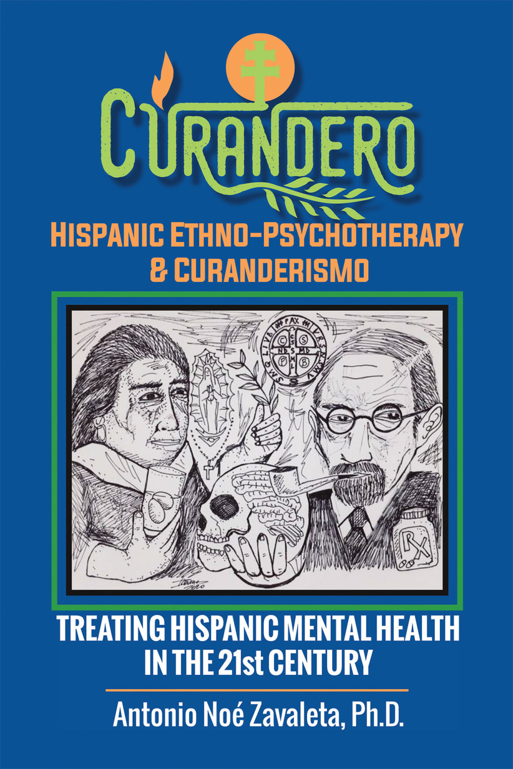 Curandero Hispanic Ethno-Psychotherapy & Curanderismo Treating Hispanic Mental Health in the 21St Century - (PDF/EPUB Version)