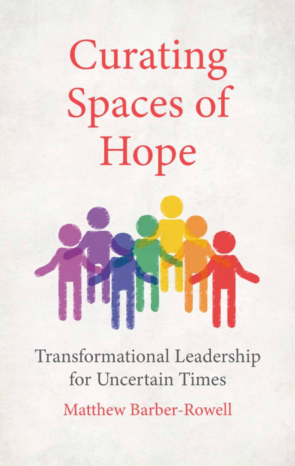 Curating Spaces of Hope Transformational Leadership for Uncertain Times ...