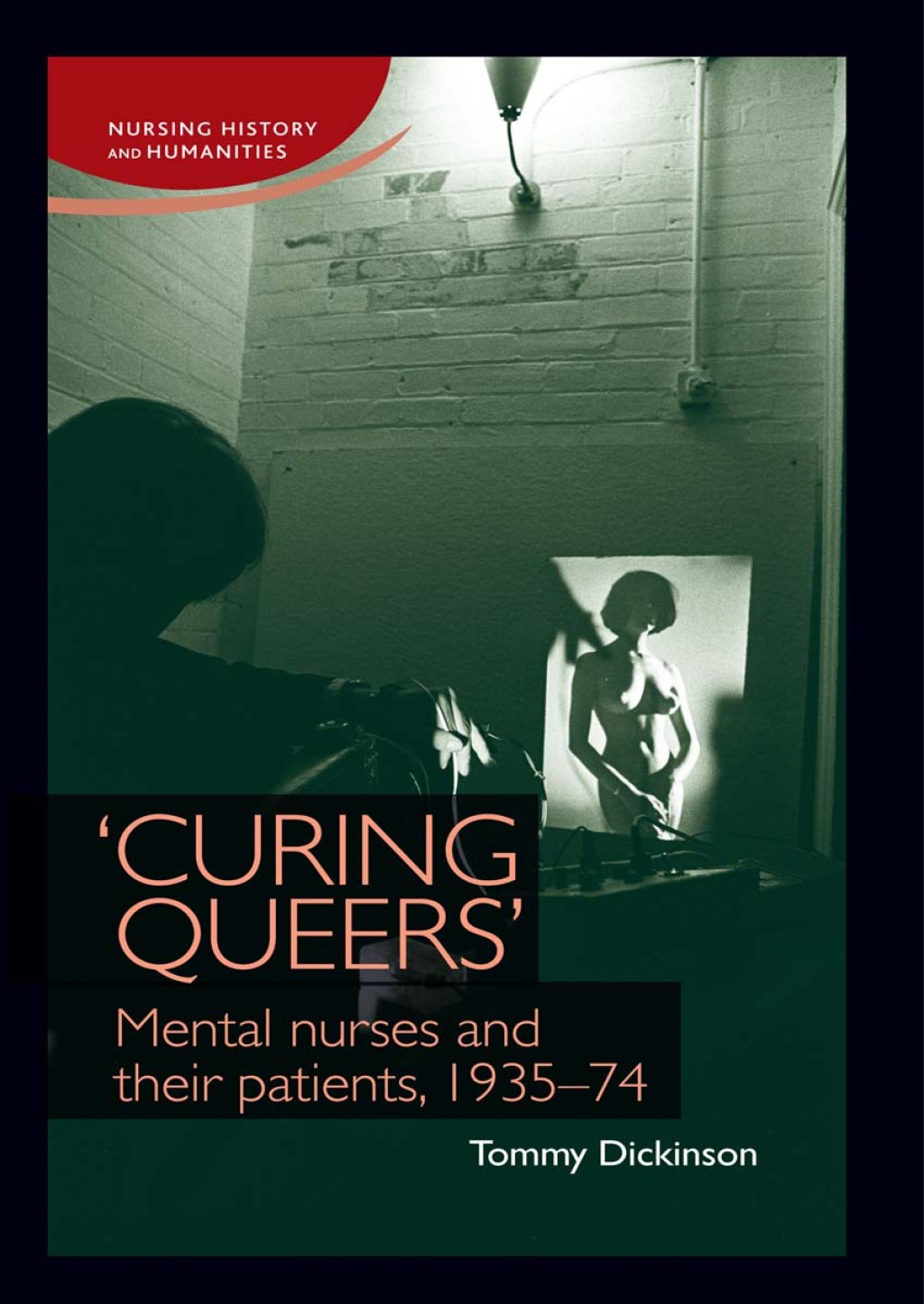 Curing queers' Mental nurses and their patients, 1935â€“74 - (PDF/EPUB Version)
