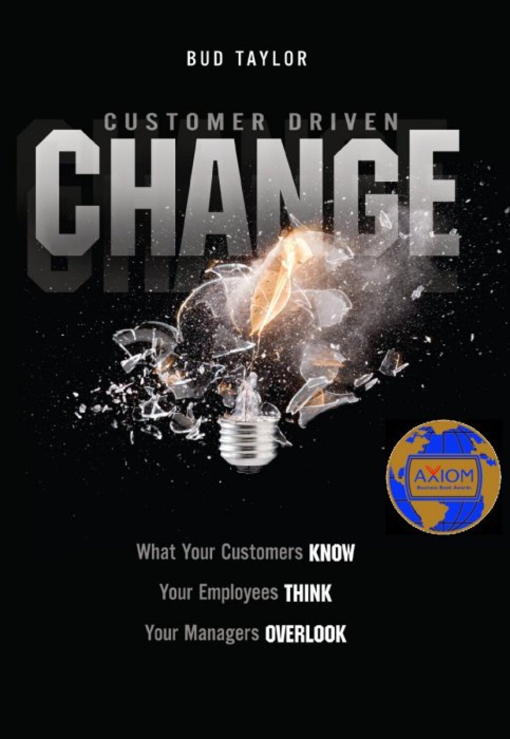Customer-Driven Change What Your Customers Know, Your Employees Think, Your Managers Overlook - (PDF/EPUB Version)