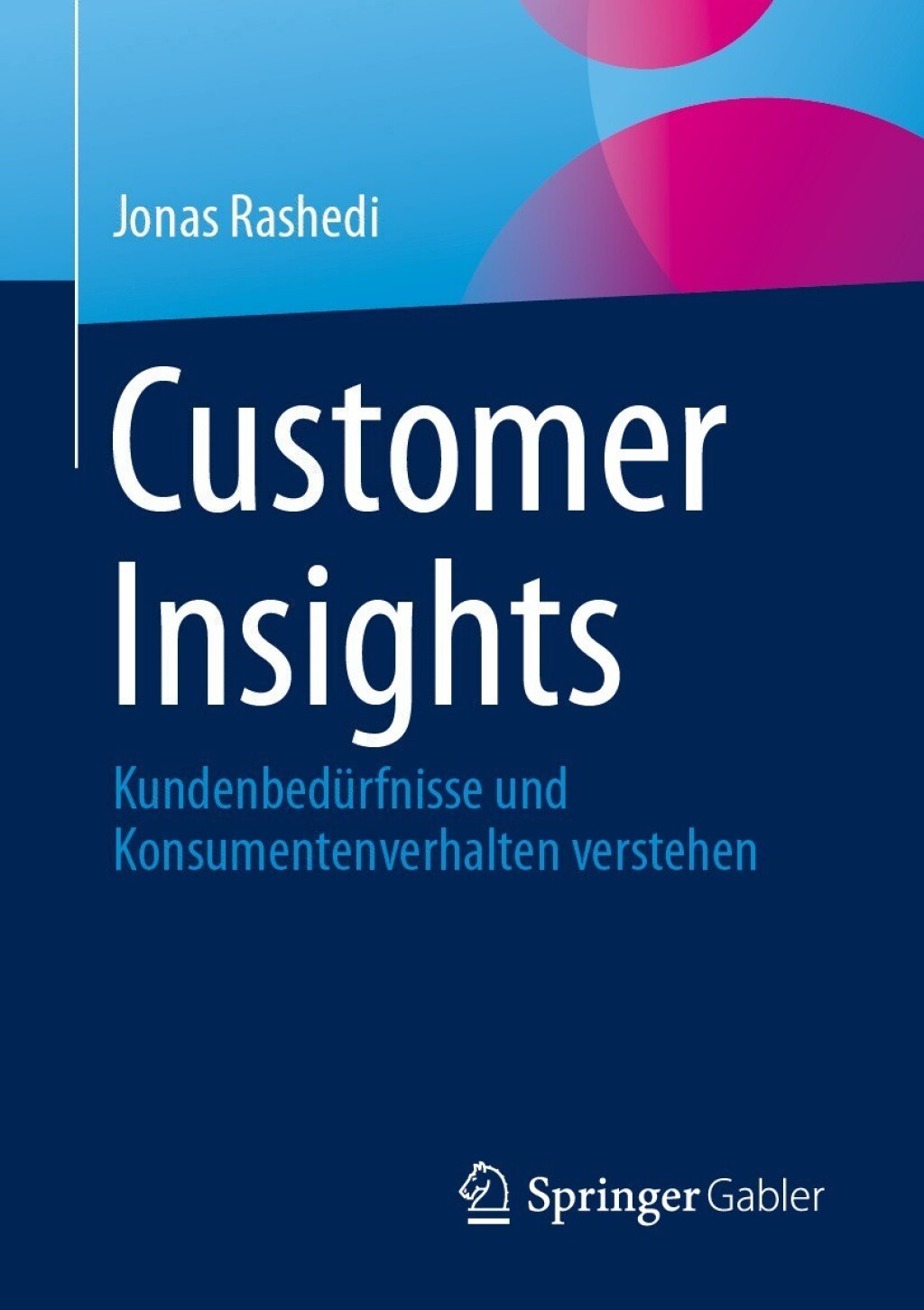 Customer Insights KundenbedÃ¼rfnisse und Konsumentenverhalten verstehen - (PDF/EPUB Version)