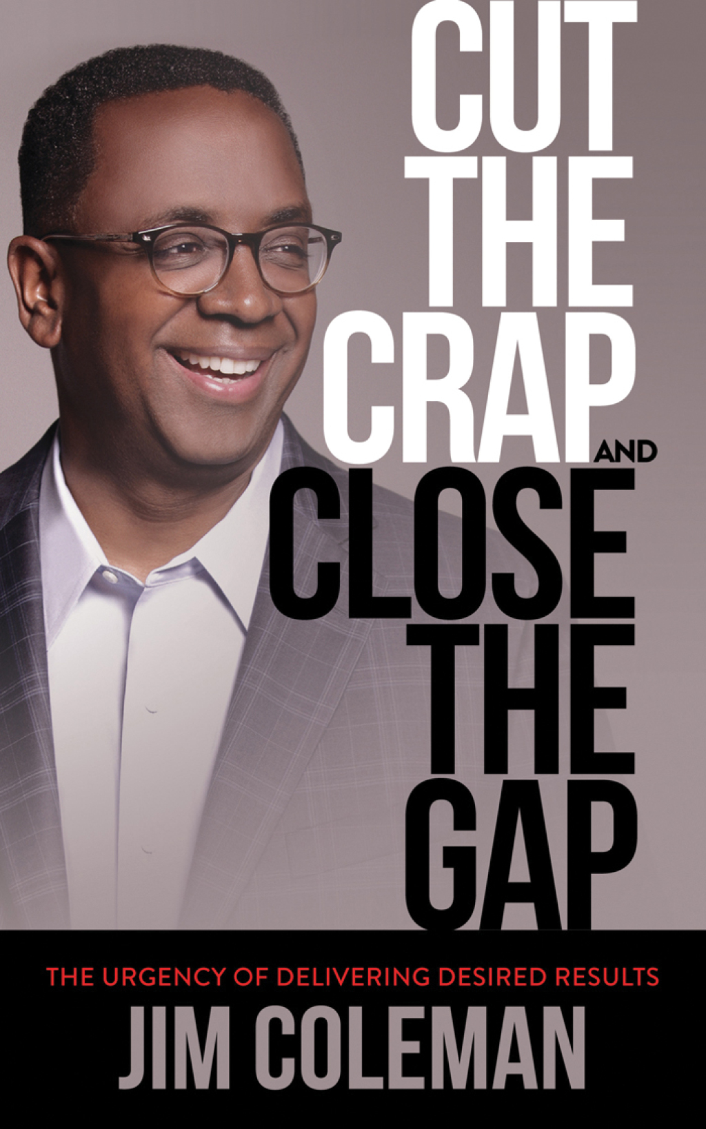 Cut the Crap and Close the Gap The Urgency of Delivering Desired Results - (PDF/EPUB Version)