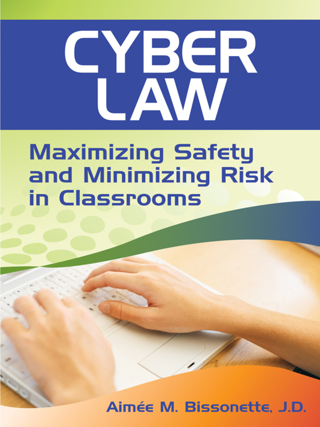 Cyber Law Maximizing Safety and Minimizing Risk in Classrooms 1st Edition - (PDF/EPUB Version)