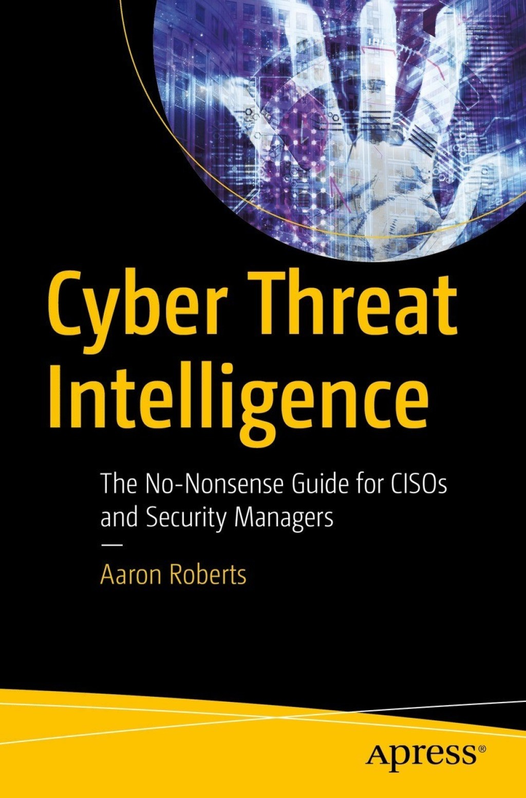 Cyber Threat Intelligence The No-Nonsense Guide for CISOs and Security ...