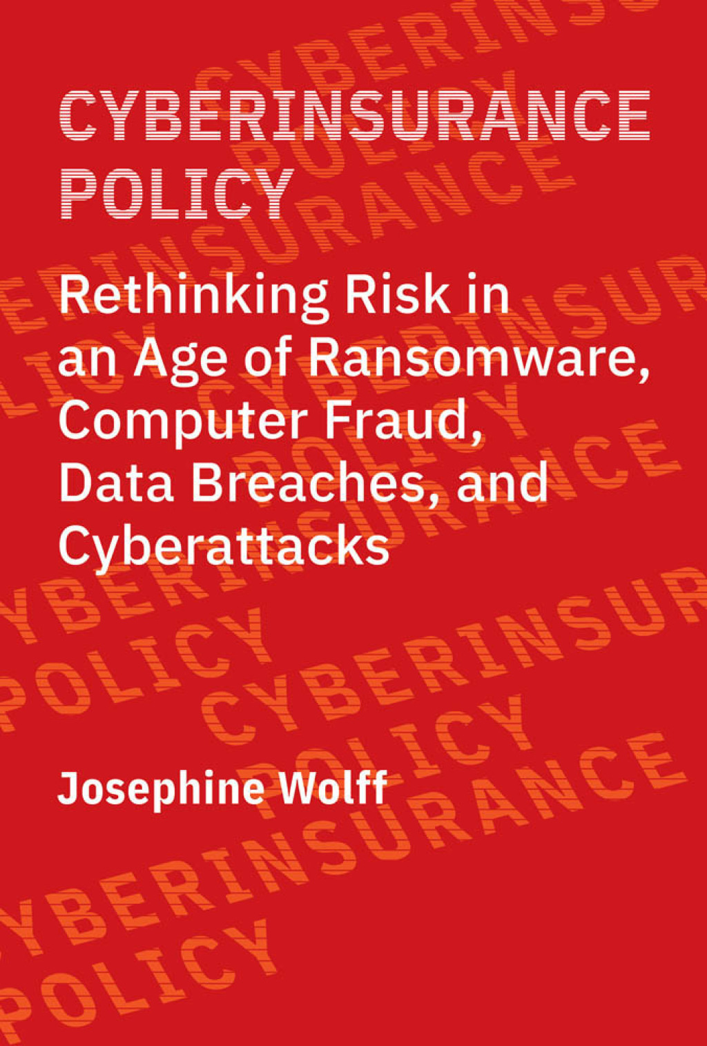 Cyberinsurance Policy Rethinking Risk in an Age of Ransomware, Computer Fraud, Data Breaches, and Cyberattacks - (PDF/EPUB Version)