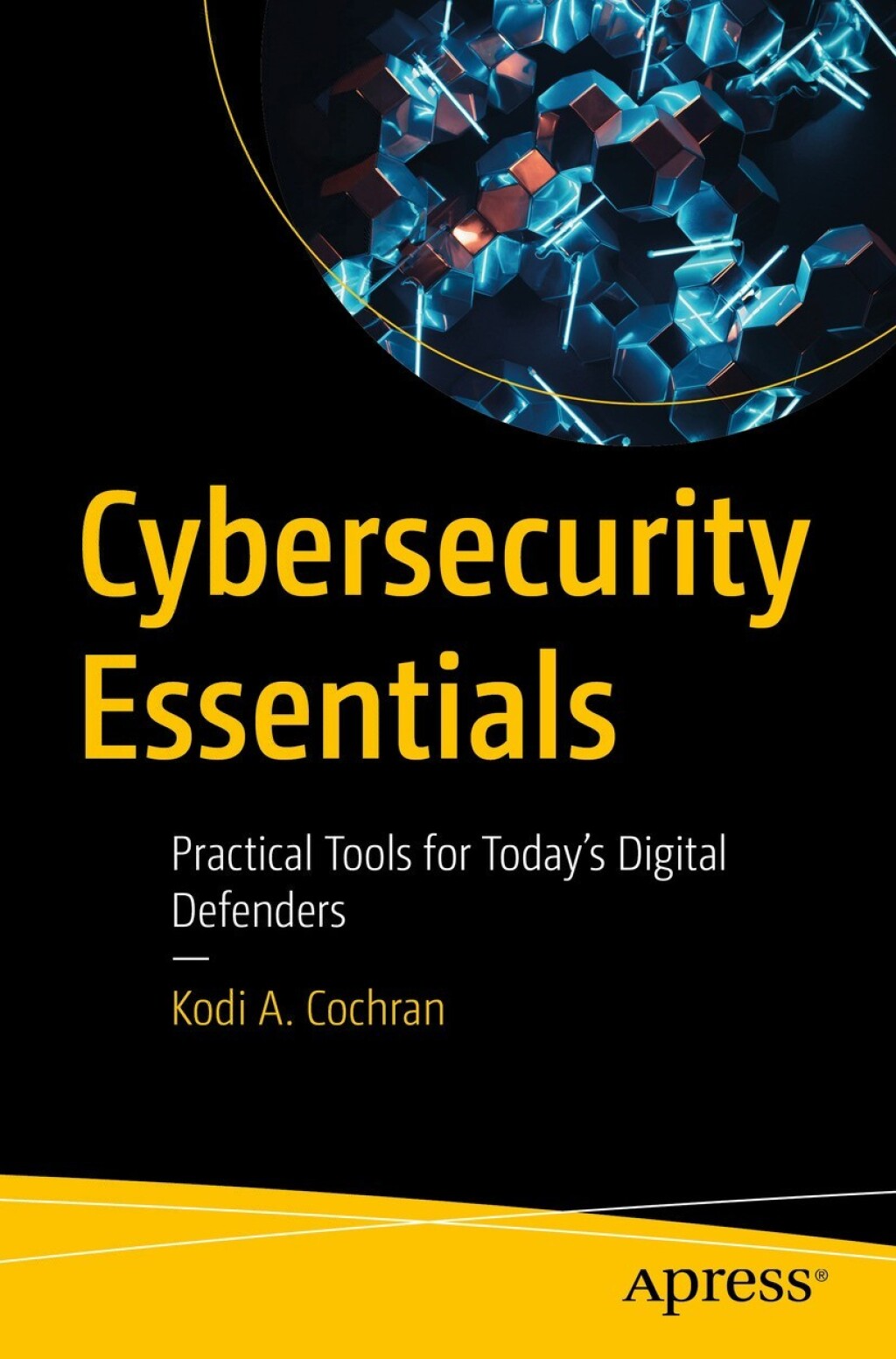 Cybersecurity Essentials Practical Tools for Today’s Digital Defenders ...