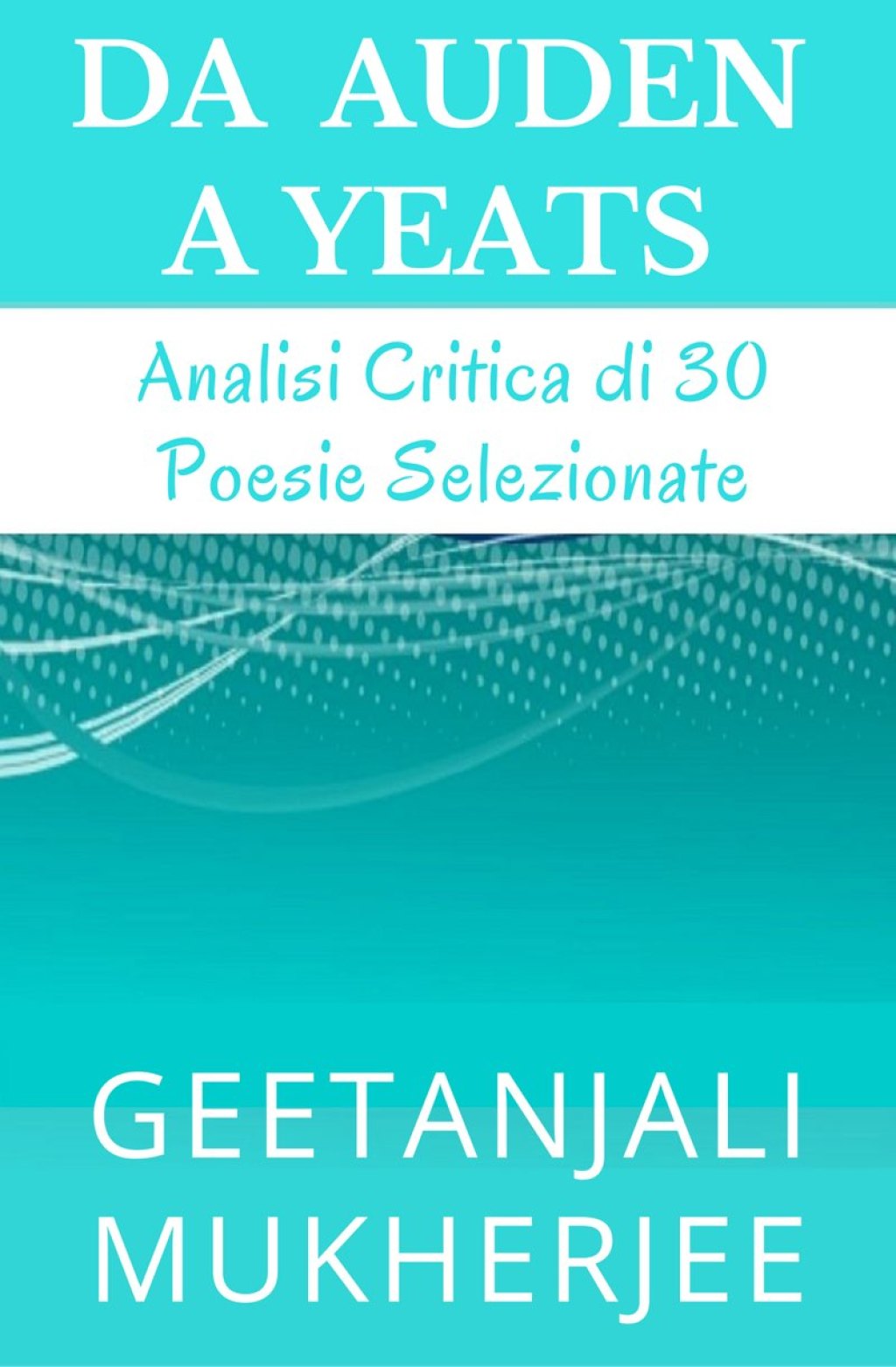 Da Auden A Yeats Analisi Critica Di 30 Poesie Selezionate - (PDF/EPUB Version)